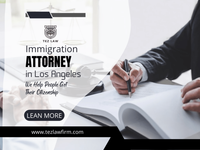 Immigration Attorney Los Angeles | Tez Law Firm