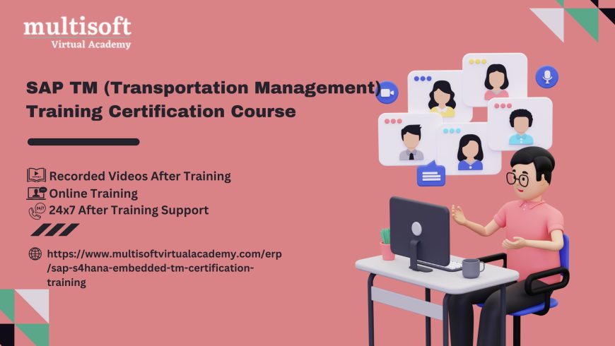 SAP TM (Transportation Management) Training Certification Course