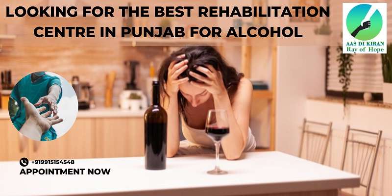 Looking for the Best Rehabilitation Centre in Punjab for Alcohol