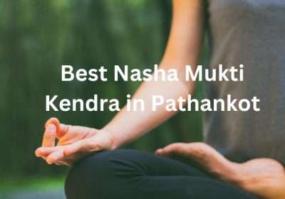 Best Nasha Mukti Kendra in Pathankot