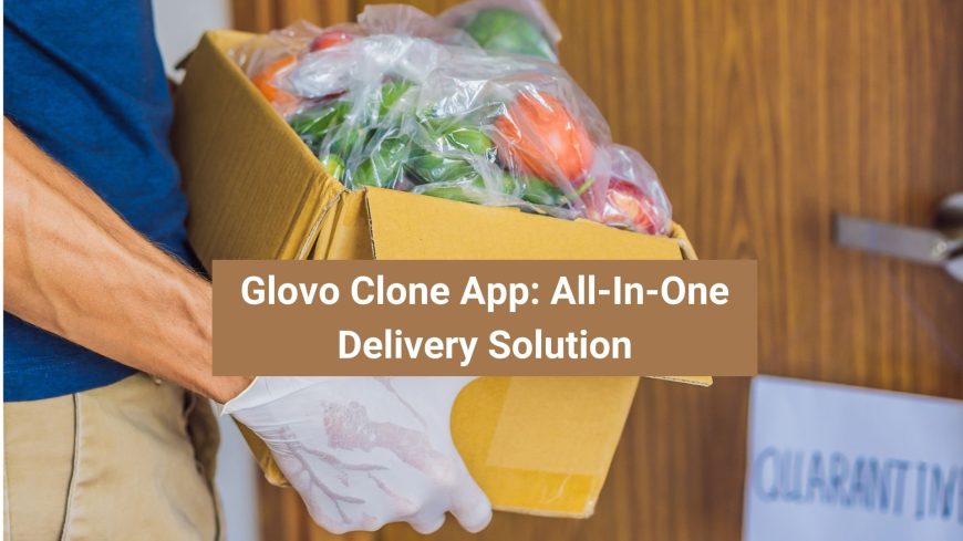 Glovo Clone Is All-in-one Delivery Solutions – Saaztro